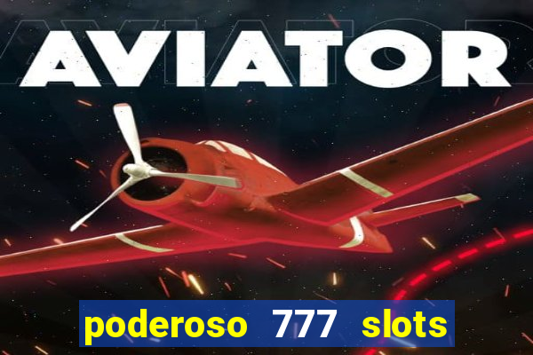 poderoso 777 slots paga mesmo